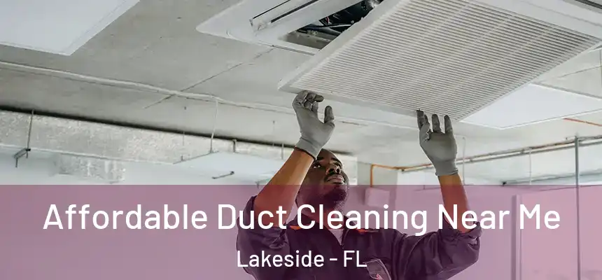  Affordable Duct Cleaning Near Me Lakeside - FL
