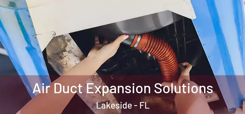 Air Duct Expansion Solutions Lakeside - FL