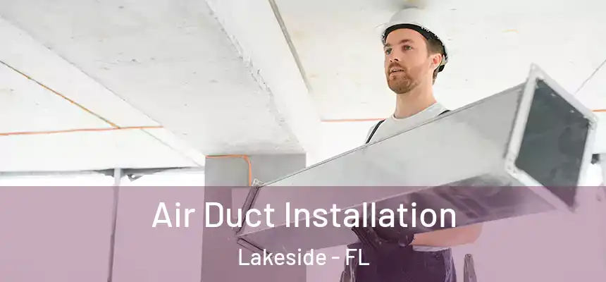  Air Duct Installation Lakeside - FL