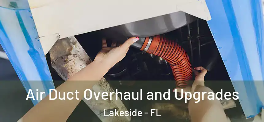Air Duct Overhaul and Upgrades Lakeside - FL