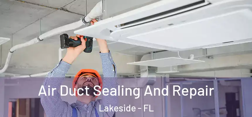 Air Duct Sealing And Repair Lakeside - FL