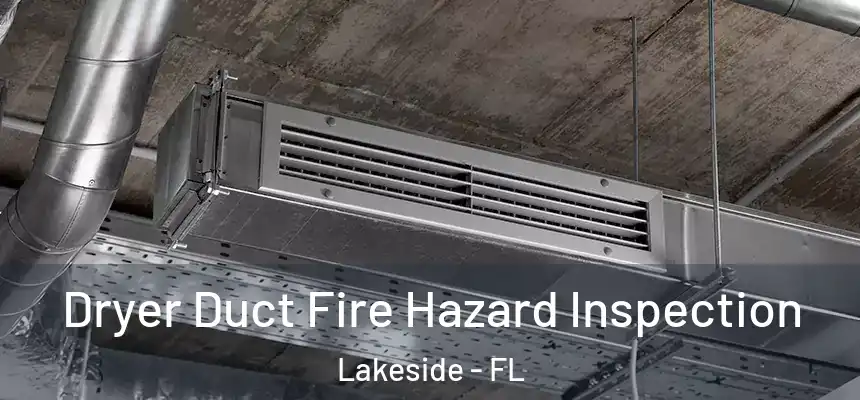  Dryer Duct Fire Hazard Inspection Lakeside - FL