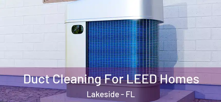 Duct Cleaning For LEED Homes Lakeside - FL
