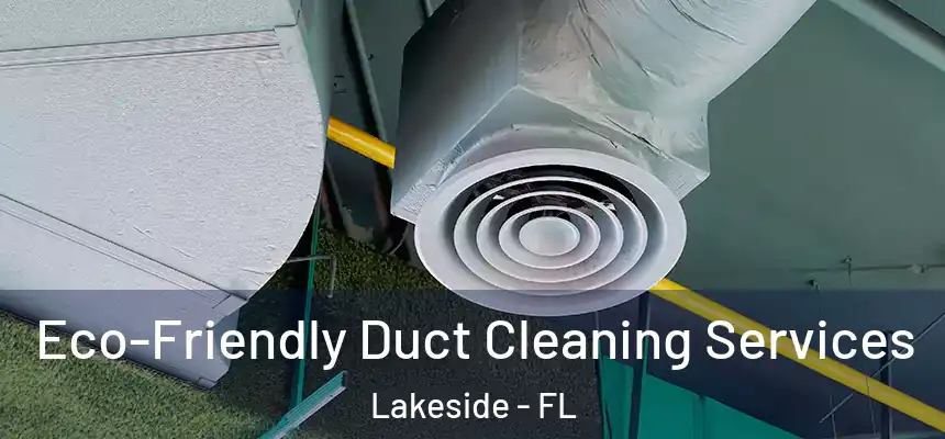  Eco-Friendly Duct Cleaning Services Lakeside - FL