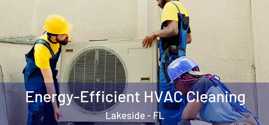 Energy-Efficient HVAC Cleaning Lakeside - FL