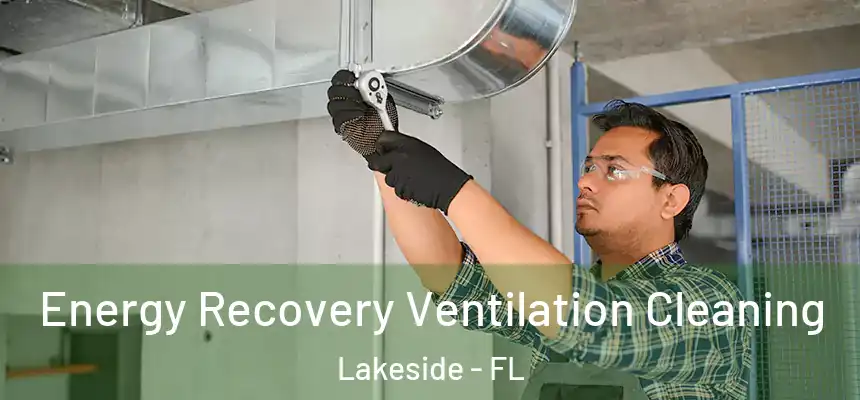 Energy Recovery Ventilation Cleaning Lakeside - FL