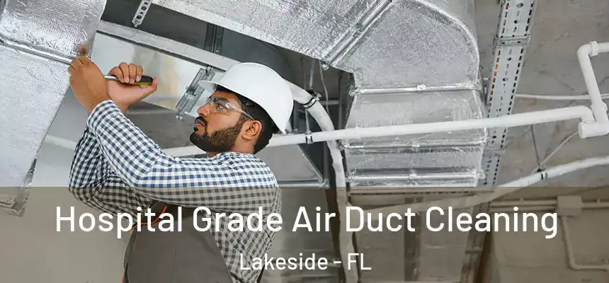 Hospital Grade Air Duct Cleaning Lakeside - FL