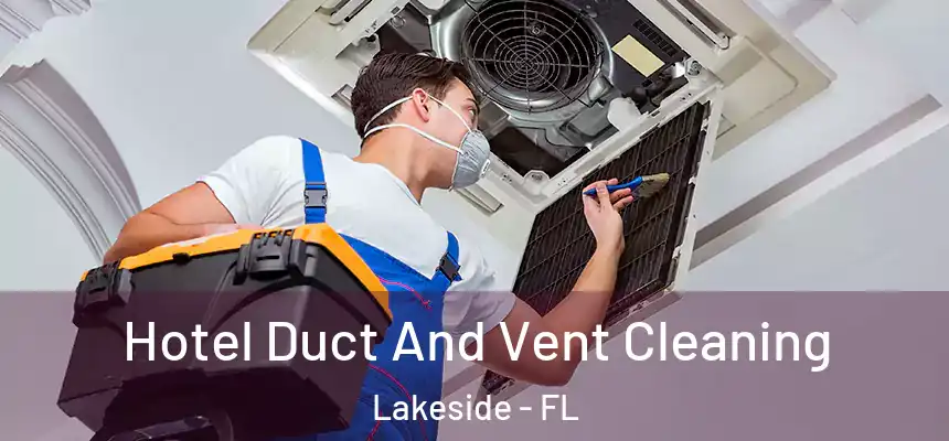Hotel Duct And Vent Cleaning Lakeside - FL