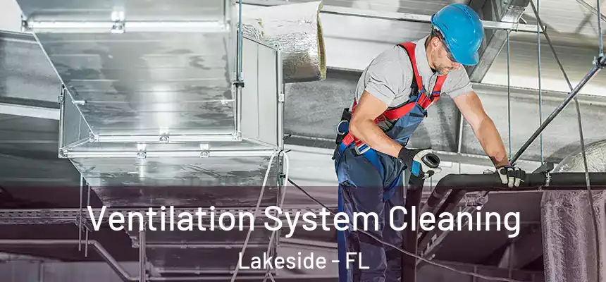 Ventilation System Cleaning Lakeside - FL