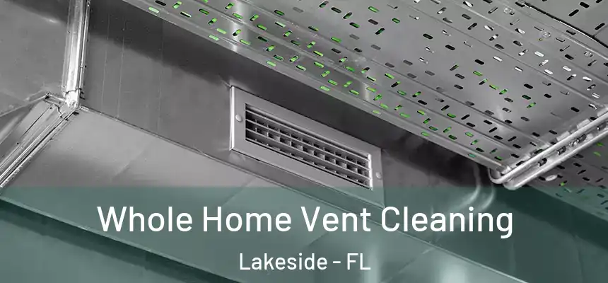 Whole Home Vent Cleaning Lakeside - FL